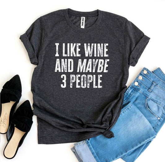 I Like Wine And Maybe 3 People – Funny Wine Lover T-Shirt
